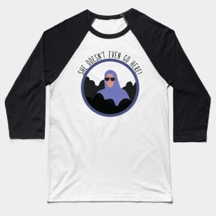 She doesn't Even Go Here Baseball T-Shirt